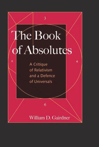 The Book Of Absolutes A Critique Of Relativism And A Defence Of Universals William D Gairdner