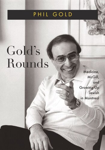 Golds Rounds Medicine Mcgill And Growing Up Jewish In Montreal Phil Gold