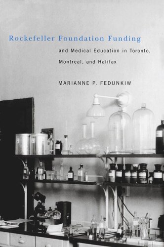 Rockefeller Foundation Funding And Medical Education In Toronto Montreal And Halifax Marianne Fedunkiw