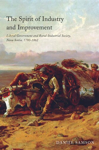 The Spirit Of Industry And Improvement Liberal Government And Ruralindustrial Society Nova Scotia 17901862 Daniel Samson