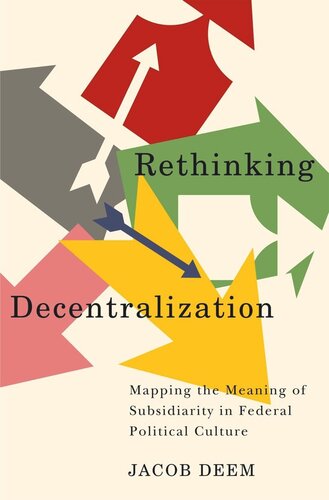 Rethinking Decentralization Mapping The Meaning Of Subsidiarity In Federal Political Culture Jacob Deem