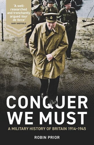 Conquer We Must A Military History Of Britain 19141945 Robin Prior