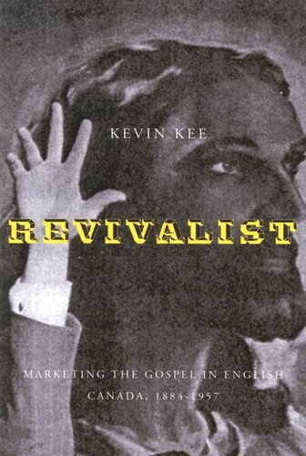 Revivalists Marketing The Gospel In English Canada 18841957 Kevin Kee