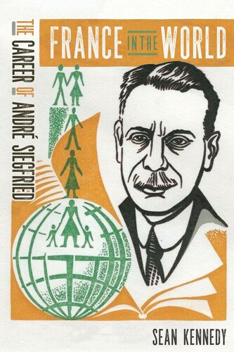 France In The World The Career Of Andr Siegfried Sean M Kennedy