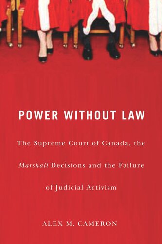 Power Without Law The Supreme Court Of Canada The Marshall Decisions And The Failure Of Judicial Activism Alex M Cameron