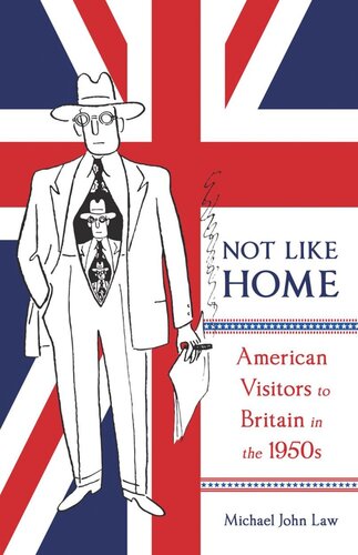 Not Like Home American Visitors To Britain In The 1950s Michael John Law