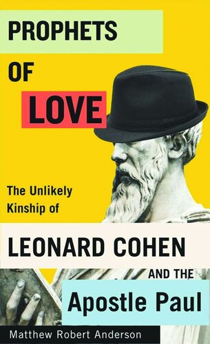 Prophets Of Love The Unlikely Kinship Of Leonard Cohen And The Apostle Paul Matthew R Anderson