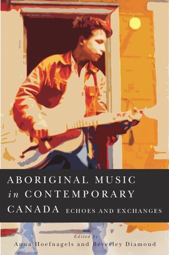 Aboriginal Music In Contemporary Echoes And Exchanges Anna Hoefnagels Beverley Diamond