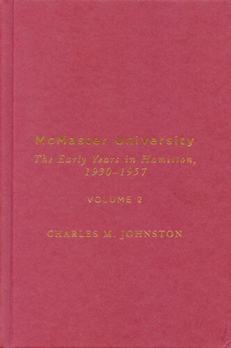 Mcmaster University Volume 2 The Early Years In Hamilton 19301957 Charles M Johnston