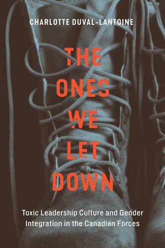 The Ones We Let Down Toxic Leadership Culture And Gender Integration In The Canadian Forces Charlotte Duvallantoine