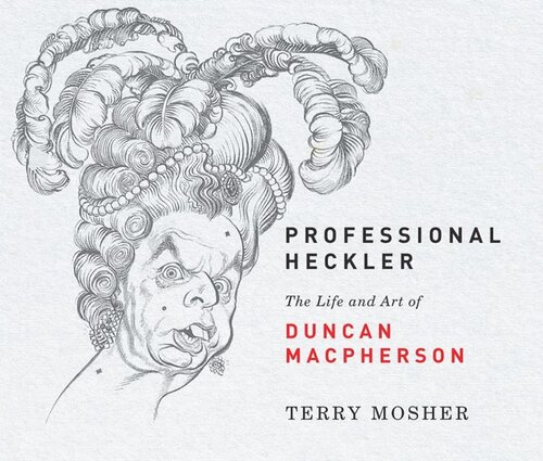 Professional Heckler The Life And Art Of Duncan Macpherson Terry Mosher