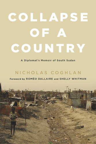 Collapse Of A Country A Diplomats Memoir Of South Sudan Nicholas Coghlan