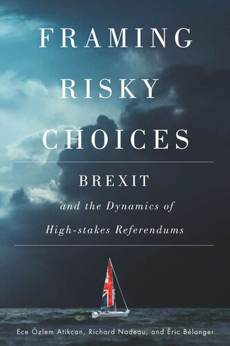 Framing Risky Choices Brexit And The Dynamics Of Highstakes Referendums Ece Zlem Atikcan Richard Nadeau Ric Blanger