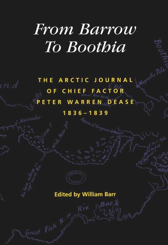 From Barrow To Boothia The Arctic Journal Of Chief Factor Peter Warren Dease 18361839 William Barr
