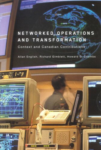 Networked Operations And Transformation Context And Canadian Contributions Allan English Richard Gimblett Howard Coombs