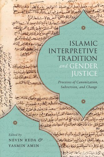 Islamic Interpretive Tradition And Gender Justice Processes Of Canonization Subversion And Change Nevin Reda Editor Yasmin Amin Editor