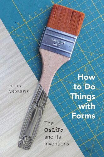How To Do Things With Forms The Oulipo And Its Inventions Chris Andrews