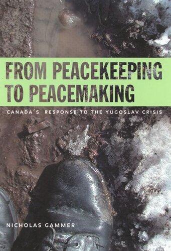 From Peacekeeping To Peacemaking Canadas Response To The Yugoslav Crisis Nicholas Gammer