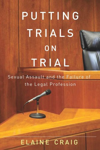Putting Trials On Trial Sexual Assault And The Failure Of The Legal Profession Elaine Craig