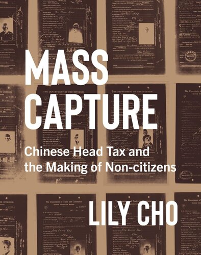 Mass Capture Chinese Head Tax And The Making Of Noncitizens Lily Cho