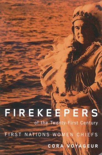 Firekeepers Of The Twentyfirst Century First Nations Women Chiefs Cora Voyageur