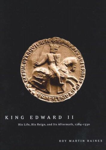 King Edward Ii His Life His Reign And Its Aftermath 12841330 Roy Martin Haines