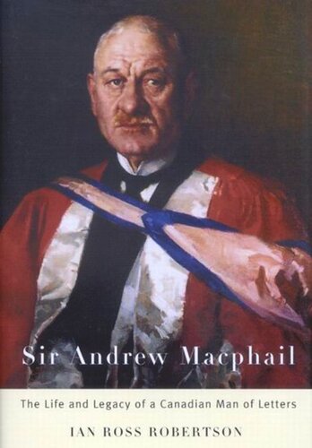 Sir Andrew Macphail The Life And Legacy Of A Canadian Man Of Letters Ian Ross Robertson