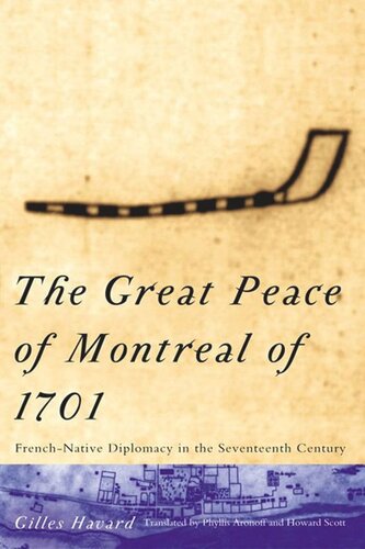 Great Peace Of Montreal Of 1701 Frenchnative Diplomacy In The Seventeenth Century Gilles Havard