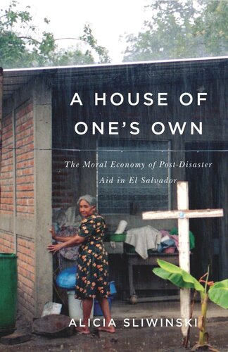 A House Of Ones Own The Moral Economy Of Postdisaster Aid In El Salvador Alicia Sliwinski