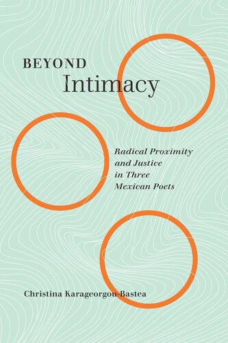 Beyond Intimacy Radical Proximity And Justice In Three Mexican Poets Christina Karageorgoubastea