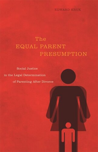 The Equal Parent Presumption Social Justice In The Legal Determination Of Parenting After Divorce Edward Kruk