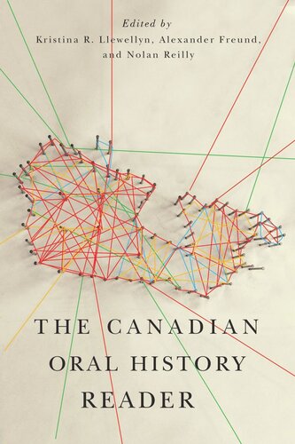 The Canadian Oral History Reader Kristina R Llewellyn Editor Alexander Freund Editor Nolan Reilly Editor