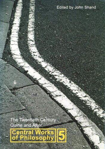 Central Works Of Philosophy Volume 5 The Twentieth Century Quine And After John Shand