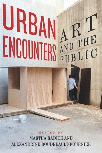 Urban Encounters Art And The Public Martha Radice Editor Alexandrine Boudreaultfournier Editor