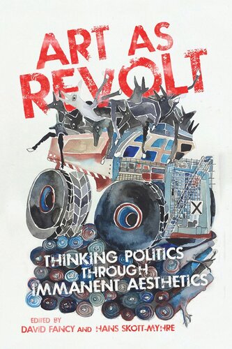 Art As Revolt Thinking Politics Through Immanent Aesthetics David Fancy