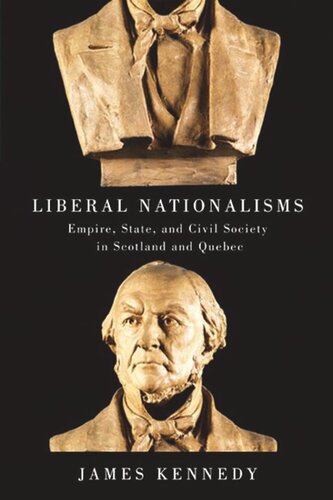 Liberal Nationalisms Empire State And Civil Society In Scotland And Quebec James Kennedy