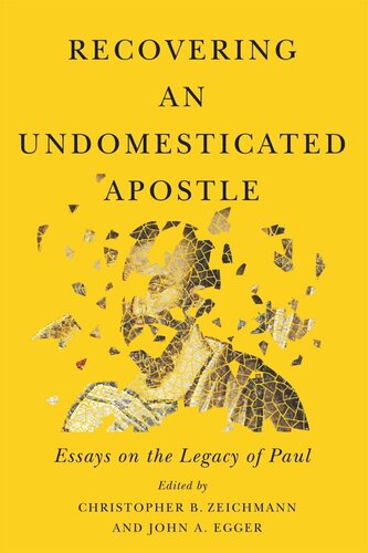 Recovering An Undomesticated Apostle Essays On The Legacy Of Paul Christopher B Zeichmann Editor John A Egger Editor