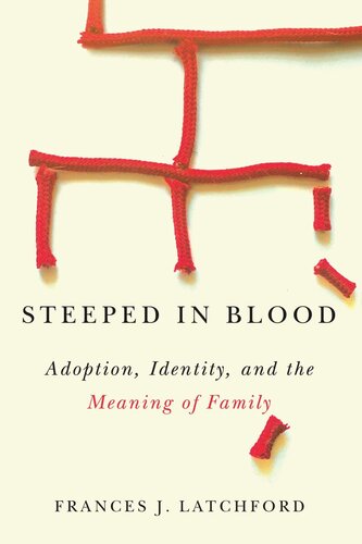 Steeped In Blood Adoption Identity And The Meaning Of Family Frances J Latchford