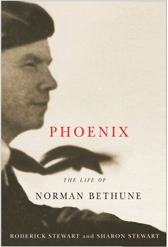 Phoenix The Life Of Norman Bethune Roderick Stewart Sharon Stewart