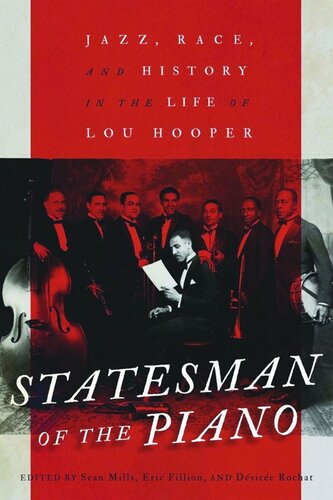 Statesman Of The Piano Jazz Race And History In The Life Of Lou Hooper Sean Mills Editor Eric Fillion Editor Dsire Rochat Editor