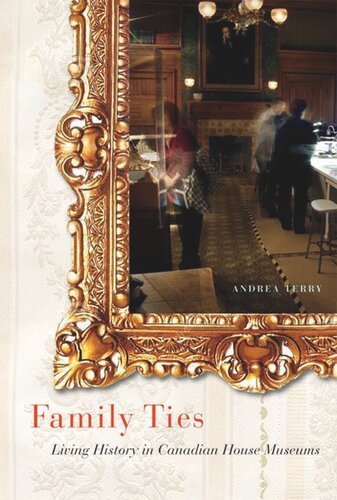 Family Ties Living History In Canadian House Museums Andrea Terry