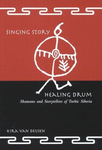 Singing Story Healing Drum Shamans And Storytellers Of Turkic Siberia Kira Van Deusen