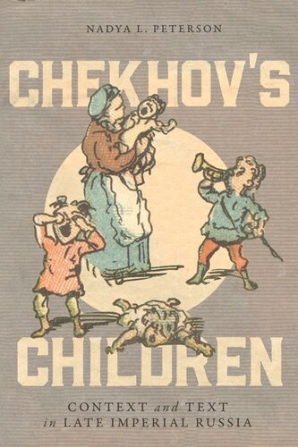 Chekhovs Children Context And Text In Late Imperial Russia Nadya L Peterson