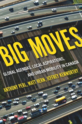 Big Moves Global Agendas Local Aspirations And Urban Mobility In Canada Anthony Perl Matt Hern Jeffrey Kenworthy