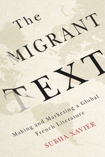 Migrant Text Making And Marketing A Global French Literature Subha Xavier