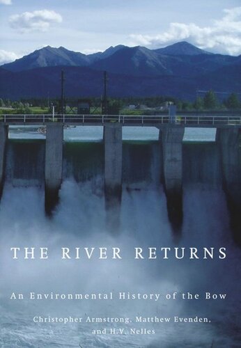 The River Returns An Environmental History Of The Bow Christopher Armstrong Matthew Evenden Hv Nelles