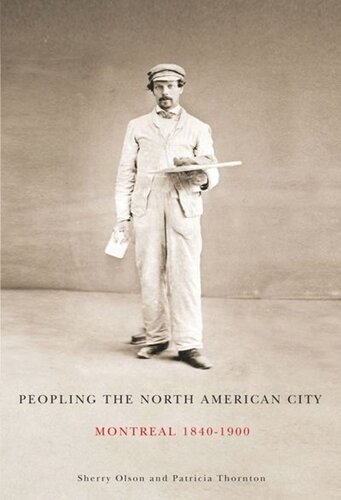 Peopling The North American City Montreal 18401900 Sherry Olson Patricia Thornton