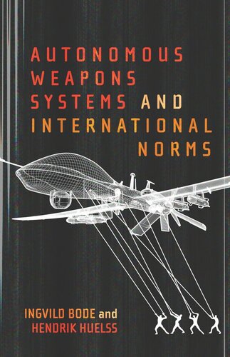 Autonomous Weapons Systems And International Norms Ingvild Bode Hendrik Huelss