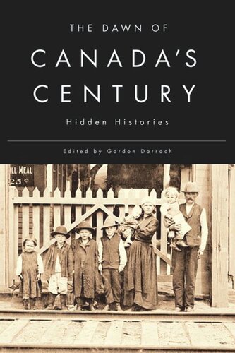The Dawn Of Canadas Century Hidden Histories Gordon Darroch