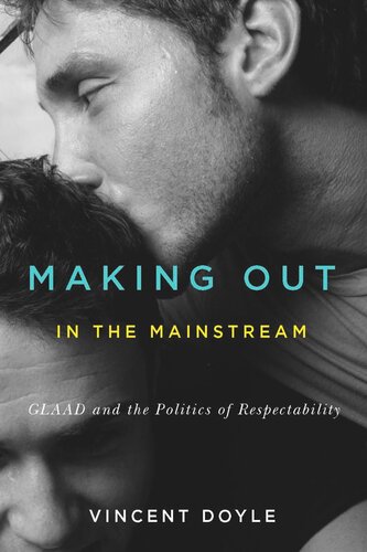 Making Out In The Mainstream Glaad And The Politics Of Respectability Vincent Doyle